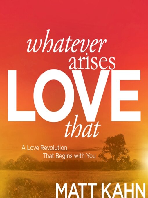 Title details for Whatever Arises, Love That by Matt Kahn - Wait list